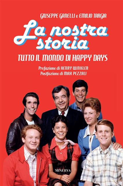 La nostra storia. Tutto il mondo di Happy Days - Giuseppe Ganelli,Emilio Targia - ebook
