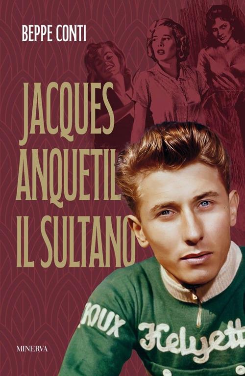 Jacques Anquetil. Il Sultano - Beppe Conti - copertina