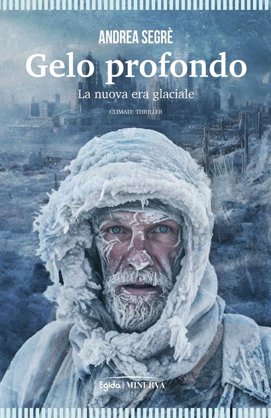 Gelo profondo. La nuova era glaciale - Andrea Segrè - copertina