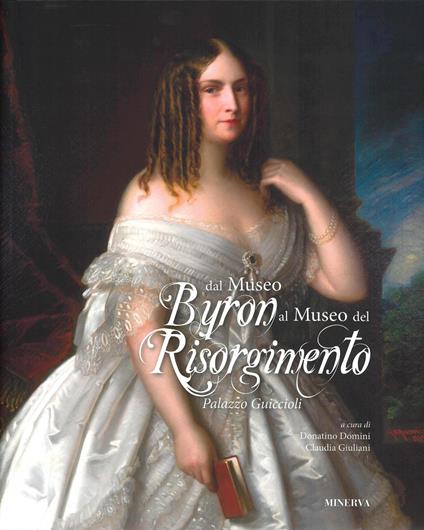 Dal Museo Byron al Museo del Risorgimento. Palazzo Guiccioli. Ediz. a colori - copertina