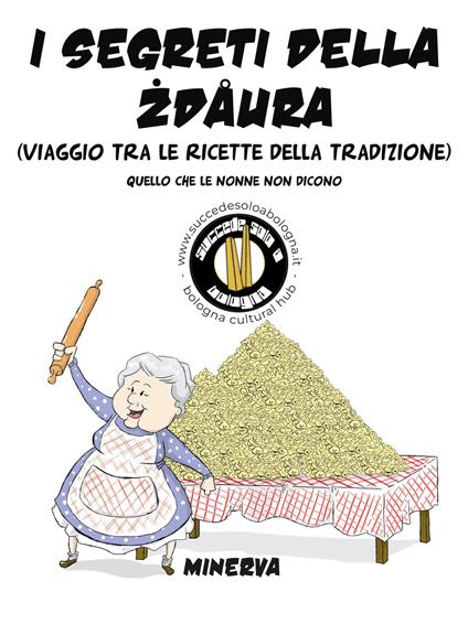 I segreti della zdaura. Viaggio tra le ricette della tradizione. Quello che le nonne non dicono - copertina