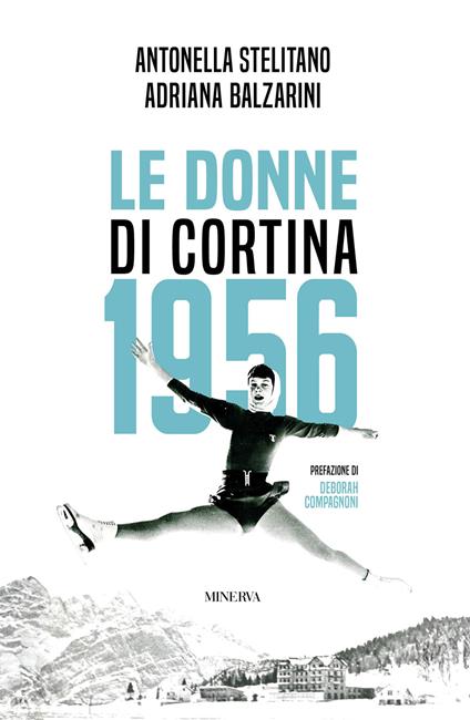 Le donne di Cortina 1956 - Antonella Stelitano,Adriana Balzarini - copertina