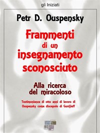 Alla ricerca del miracoloso. Frammenti di un insegnamento sconosciuto -  Uspenskij, P. D. - Ebook - EPUB2 con Adobe DRM