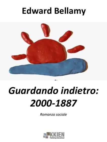 Guardando indietro: 2000-1887 - Edward Bellamy - ebook