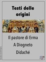 Testi delle origini: Il pastore di Erma-A Diogneto-Didaché