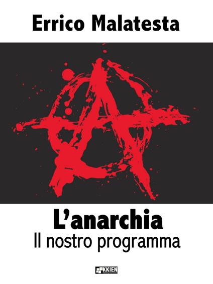 L' anarchia. Il nostro programma - Errico Malatesta - ebook