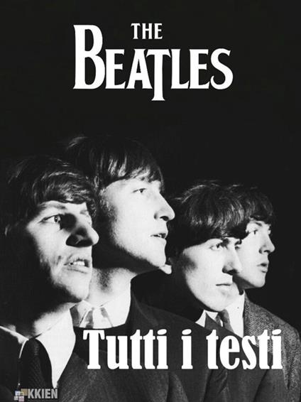 The Beatles. Tutti i testi - The Beatles - ebook