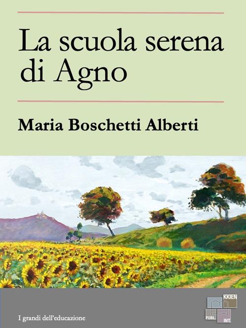 La scuola serena di Agno - Maria Boschetti Alberti - ebook