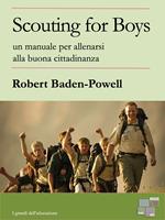 Scouting for boys. un manuale per allenarsi alla buona cittadinanza. Ediz. illustrata