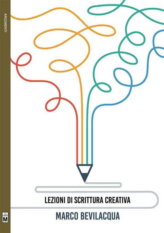 Lezioni di scrittura creativa - Marco Bevilacqua - ebook