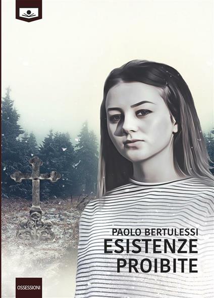 Esistenze proibite - Paolo Bertulessi,Elena Ungini,Gaia Cicaloni - ebook