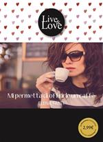 Mi permetta di offrirle un caffè