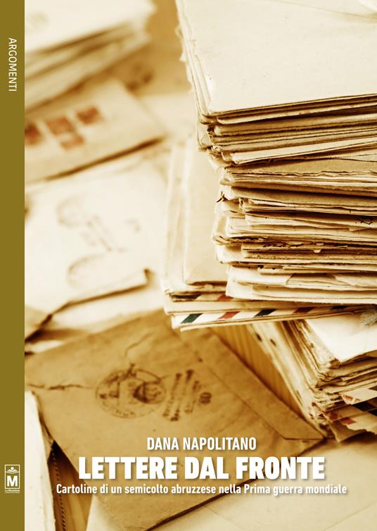 Lettere dal fronte. Cartoline di un semicolto abruzzese nella prima guerra mondiale - Dana Napolitano,Alessandra Buschi,Giuseppe Di Benedetto - ebook