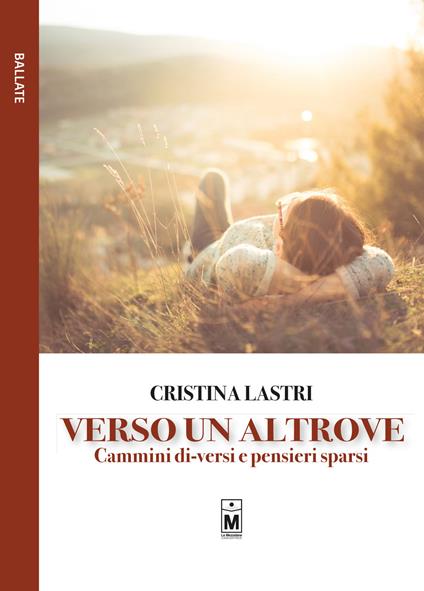 Verso un altrove. Cammini di-versi e pensieri sparsi. Ediz. integrale - Cristina Lastri - copertina