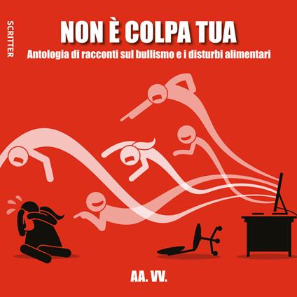 Non è colpa tua. Antologia di racconti sul bullismo e i disturbi alimentari - copertina