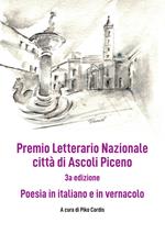 Premio Letterario Nazionale Città di Ascoli Piceno. Antologia thang. Terza edizione. Ediz. integrale