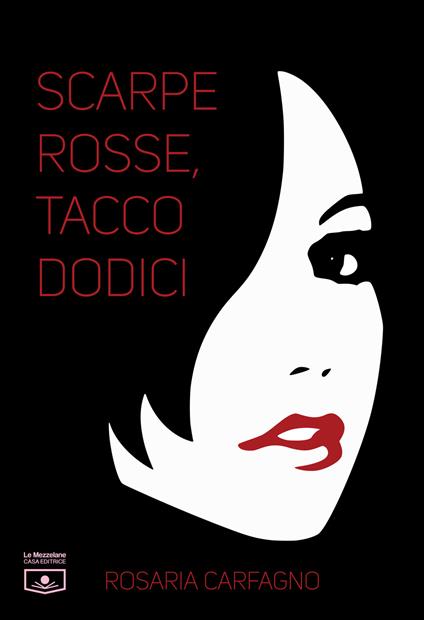 Scarpe rosse, tacco dodici - Rosaria Carfagno,Maria Grazia Beltrami,Renato Ghezzi,Alessio Gherardini - ebook