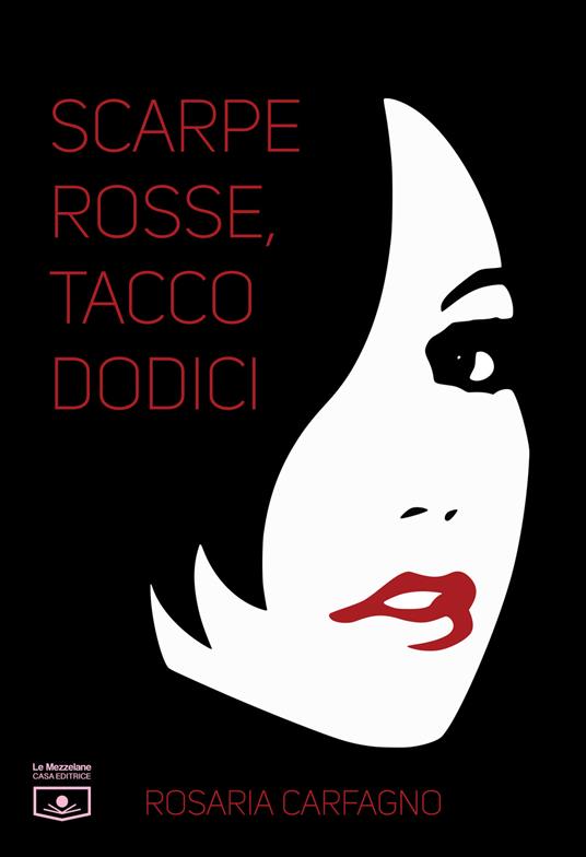 Scarpe rosse, tacco dodici - Rosaria Carfagno,Maria Grazia Beltrami,Renato Ghezzi,Alessio Gherardini - ebook