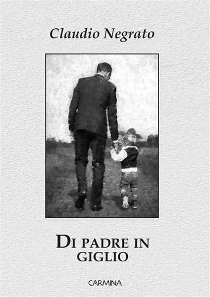 Di padre in giglio - Claudio Negrato - copertina