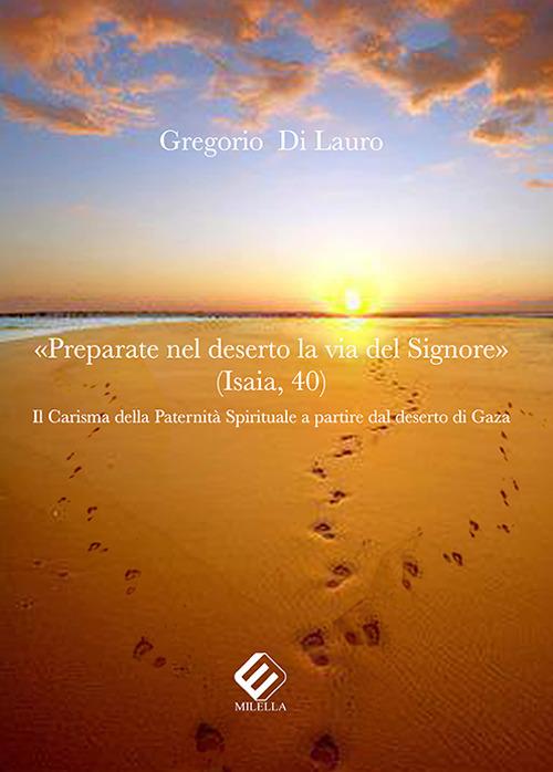 «Preparate nel deserto la via del Signore». Il carisma della paternità spirituale a partire dal deserto di Gaza - Gregorio Di Lauro - copertina