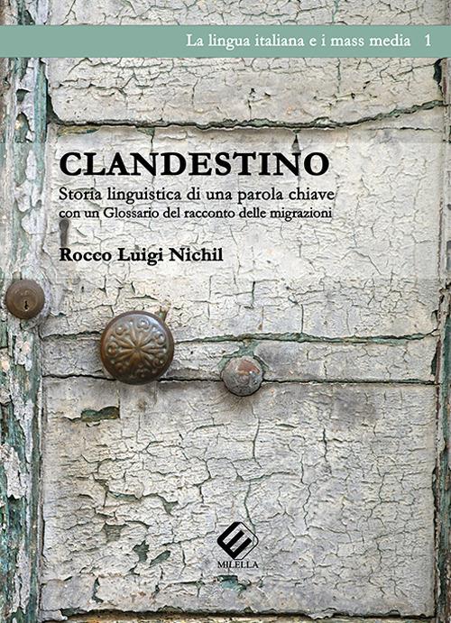 Clandestino. Storia linguistica di una parola chiave (con un Glossario del racconto delle migrazioni) - Rocco Luigi Nichil - copertina