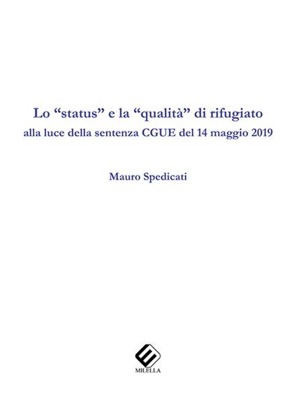 Lo «status» e la «qualità» di rifugiato alla luce della sentenza CGUE del 14 maggio 2019 - Mauro Spedicati - copertina