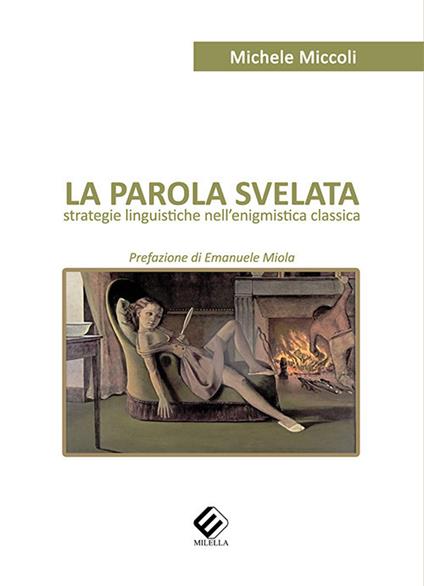 La parola svelata. Strategie linguistiche nell'enigmistica classica - Michele Miccoli - copertina