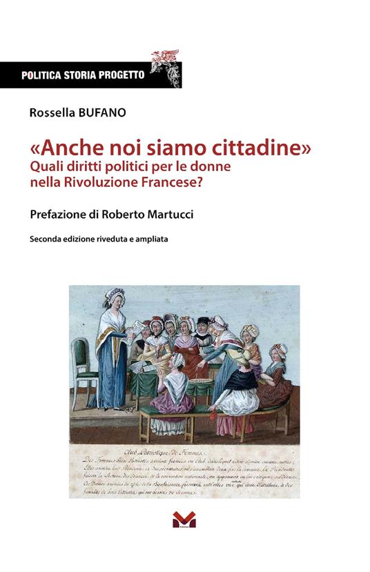 «Anche noi siamo cittadine». Quali diritti politici per le donne nella Rivoluzione Francese? Ediz. ampliata - Rossella Bufano - copertina