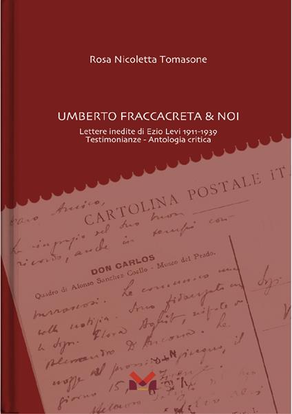 Umberto Fraccacreta & noi. Lettere inedite di Ezio Levi 1911-1939. Testimonianze. Antologia critica - Rosa Nicoletta Tomasone - copertina