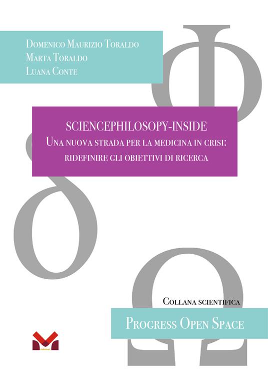 Sciencephilosopy-Inside. Una nuova strada per la medicina in crisi: ridefinire gli obiettivi di ricerca - Domenico Maurizio Toraldo,Marta Toraldo,Luana Conte - copertina