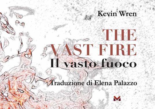 The vast fire-Il vasto fuoco. Ediz. bilingue - Kevin Wren - copertina
