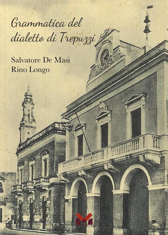Grammatica del dialetto di Trepuzzi - Salvatore De Masi,Rino Longo - copertina