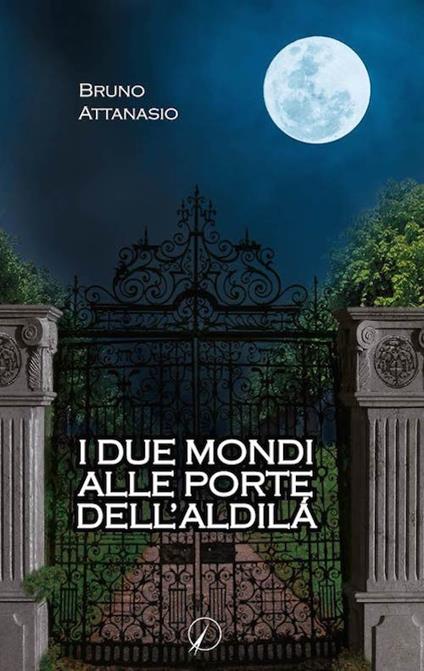 I due mondi alle porte dell'aldilà - Bruno Attanasio - copertina