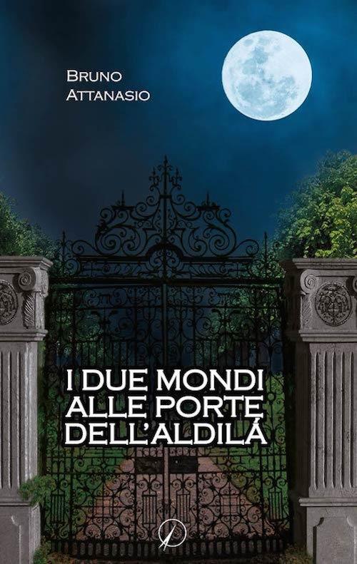I due mondi alle porte dell'aldilà - Bruno Attanasio - copertina