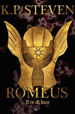 Romeus. Il re di luce