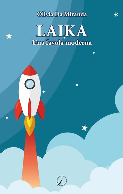 Laika. Una favola moderna - Olivia Da Miranda - copertina