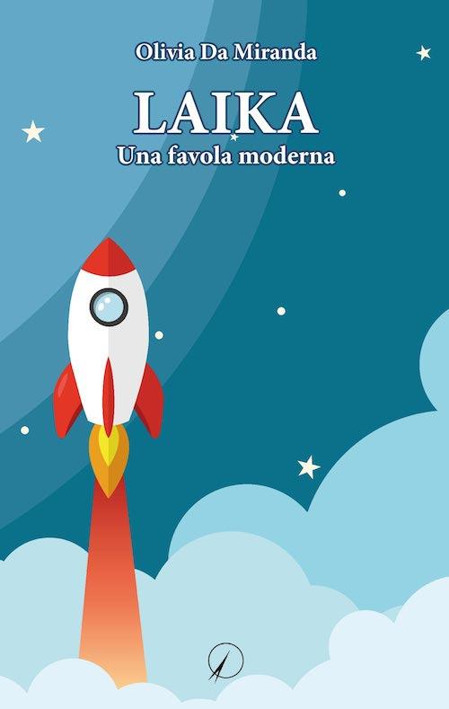 Laika. Una favola moderna - Olivia Da Miranda - copertina