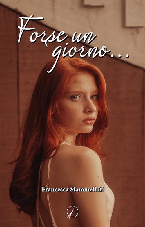Forse un giorno... - Francesca Stammelluti - copertina