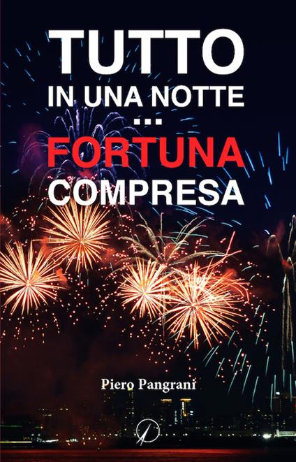 Tutto in una notte... fortuna compresa - Piero Pangrani - copertina