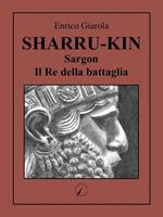 Sharru-Kin. Sargon il re della battaglia