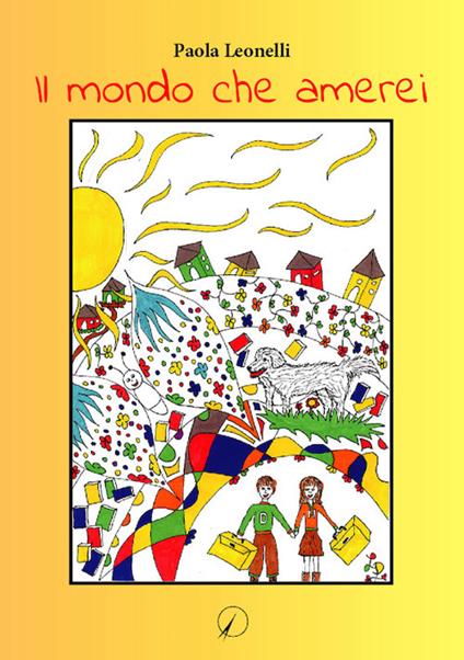 Il mondo che amerei - Paola Leonelli - copertina