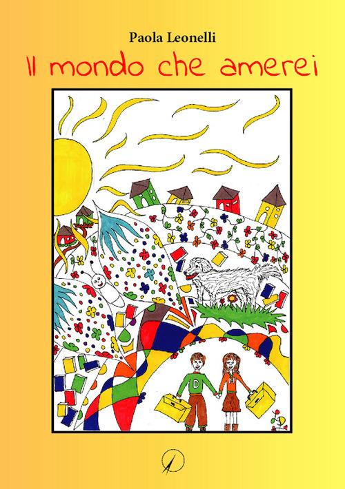 Il mondo che amerei - Paola Leonelli - copertina