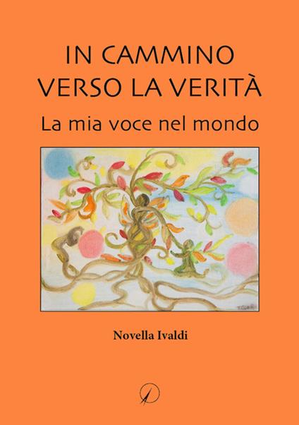 In cammino verso la verità. La mia voce nel mondo - Novella Ivaldi - copertina
