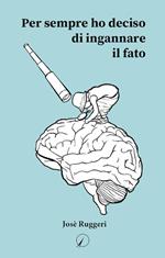 Per sempre ho deciso di ingannare il fato
