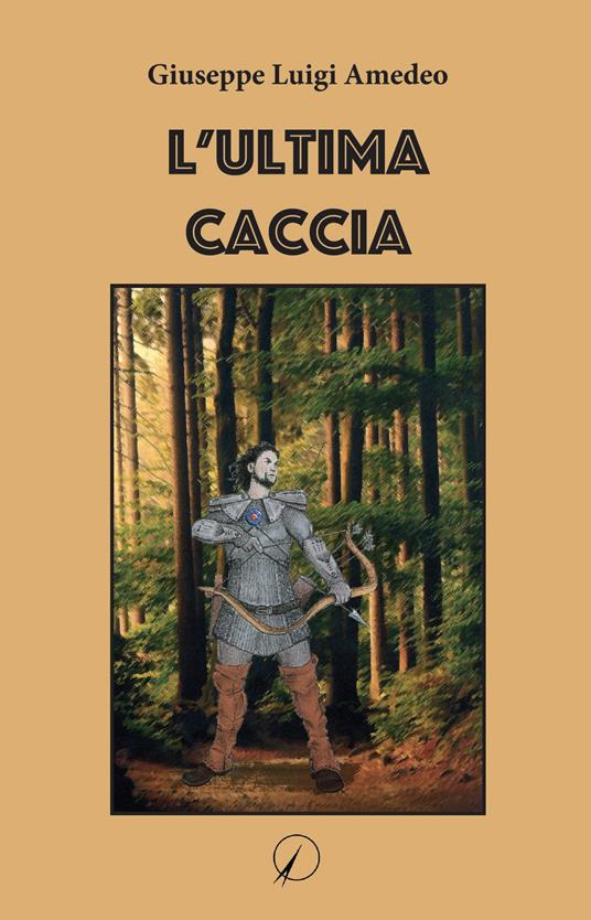L'ultima caccia - Giuseppe Luigi Amedeo - copertina