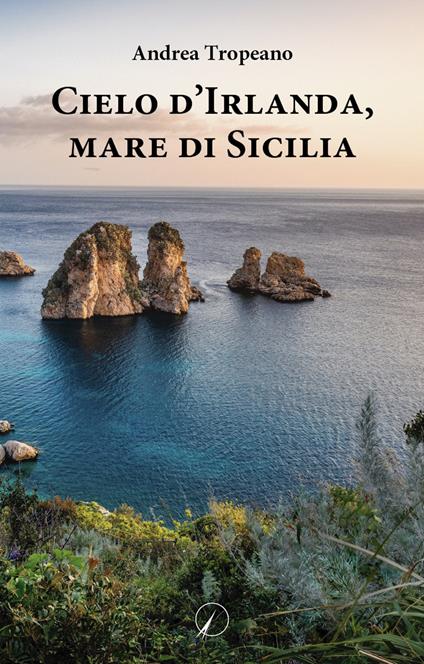 Cielo d'Irlanda, mare di Sicilia - Andrea Tropeano - copertina