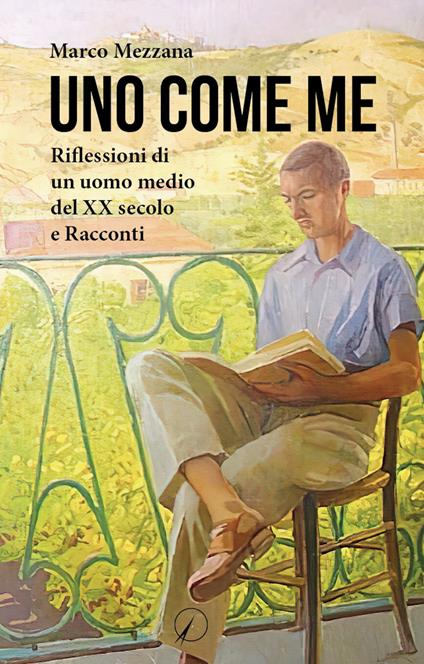 Uno come me. Riflessioni di un uomo medio del XX secolo e racconti - Marco Mezzana - copertina