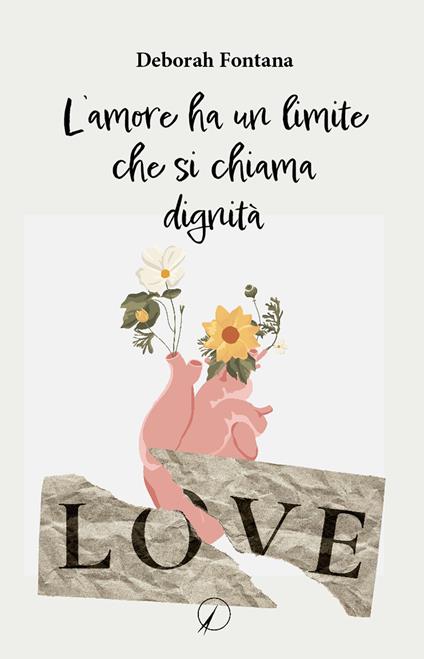 L'amore ha un limite che si chiama dignità - Deborah Fontana - copertina