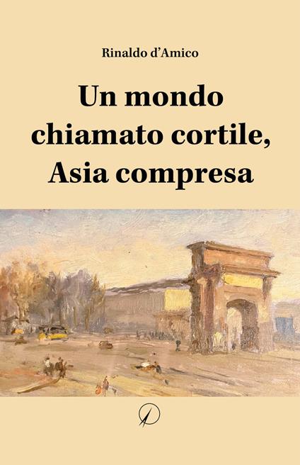 Un mondo chiamato cortile, Asia compresa - Rinaldo D'Amico - copertina