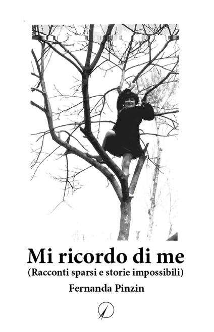 Mi ricordo di me. (Racconti sparsi e storie impossibili) - Fernanda Pinzin - copertina